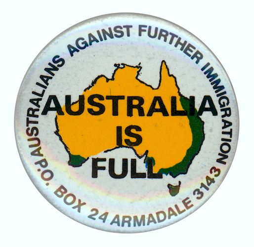 Badge - Australia is Full, Australians Against Further Immigration, circa 1990. Museum Victora.