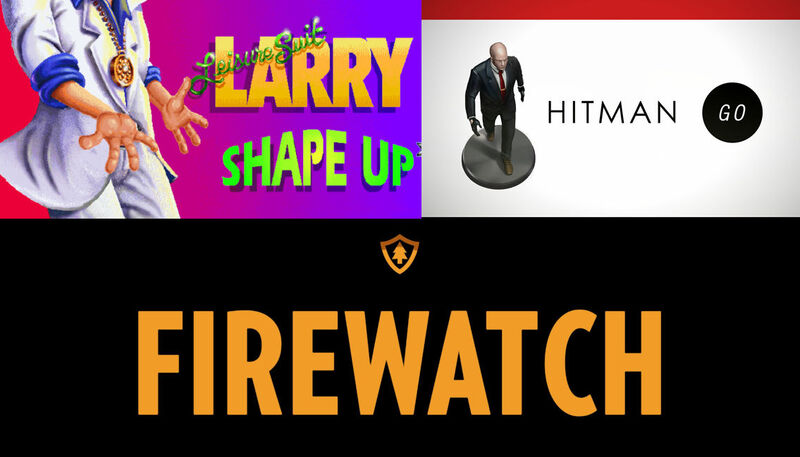 Leisure Suit Larry 6, Hitman Go and Firewatch